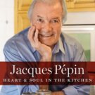 Jacques Pepin Heart & Soul in the Kitchen Hardcover Best seller