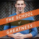 The School of Greatness: A Real-World Guide to Living Bigger, Loving Deeper, and Leaving a Legacy H