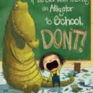If You Ever Want to Bring an Alligator to School, Don't! Hardcover Best seller