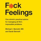 F*ck Feelings: One Shrink's Practical Advice for Managing All Life's Impossible Problems Hardcover