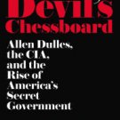 The Devil's Chessboard: Allen Dulles, the CIA, and the Rise of America's Secret Government Hardcove
