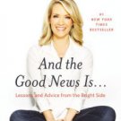 And the Good News Is...: Lessons and Advice from the Bright Side Hardcover Best seller