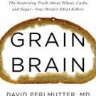 Grain Brain: The Surprising Truth about Wheat, Carbs, and Sugar—Your Brain's Silent Killers H