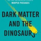 Dark Matter and the Dinosaurs: The Astounding Interconnectedness of the Universe Hardcover Best sel