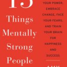 13 Things Mentally Strong People Don't Do: Take Back Your Power, Embrace Change, Face Your Fears, a