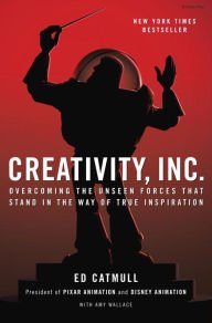 Creativity, Inc.: Overcoming the Unseen Forces That Stand in the Way of True Inspiration Hardcover