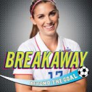 Breakaway: Beyond the Goal Hardcover New book