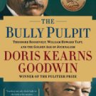 The Bully Pulpit: Theodore Roosevelt, William Howard Taft, and the Golden Age of Journalism Hardcov