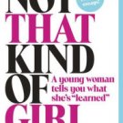 Not That Kind of Girl: A Young Woman Tells You What She's "Learned" Hardcover New book