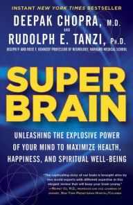 Super Brain: Unleashing the Explosive Power of Your Mind to Maximize Health, Happiness, and Spiritu