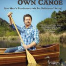 Paddle Your Own Canoe: One Man's Fundamentals for Delicious Living Hardcover New book
