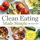 Clean Eating Made Simple: A Healthy Cookbook with Delicious Whole-Food Recipes for Eating Clean Har