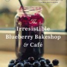 The Irresistible Blueberry Bakeshop & Cafe Hardcover New book
