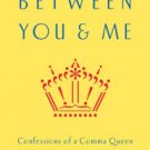 Between You & Me: Confessions of a Comma Queen Hardcover New book
