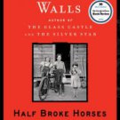 Half Broke Horses: A True-Life Novel Hardcover New book