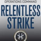 Relentless Strike: The Secret History of Joint Special Operations Command Hardcover New book