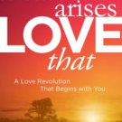 Whatever Arises, Love That: A Love Revolution That Begins with You Hardcover New book