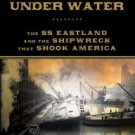 Ashes Under Water: The SS Eastland and the Shipwreck That Shook America Hardcover New book