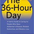 The 36-Hour Day: A Family Guide to Caring for People Who Have Alzheimer Disease, Related Dementias,