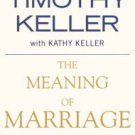 The Meaning of Marriage: Facing the Complexities of Commitment with the Wisdom of God Hardcover New