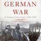 The German War: A Nation Under Arms, 1939-1945 Hardcover New book