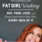 Fat Girl Walking: Sex, Food, Love, and Being Comfortable in Your Skin Hardcover New book