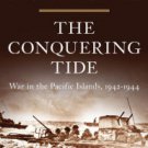 The Conquering Tide: War in the Pacific Islands, 1942-1944 Hardcover New book