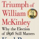 The Triumph of William McKinley: Why the Election of 1896 Still Matters Hardcover New book
