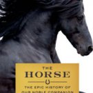 The Horse: The Epic History of Our Noble Companion Hardcover New book