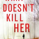 What Doesn't Kill Her Hardcover New book