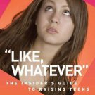Like, Whatever: The Insider's Guide to Raising Teens by Rebecca Kahlenberg NEW