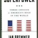 Superpower: Three Choices for America's Role in the World, by Ian Bremmer - NEW