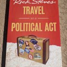 RICK STEVES TRAVEL AS A POLITICAL ACT -- New, Pristine RICK STEVES TRAVEL AS A POLITICAL ACT -- New, Pristine