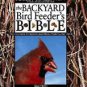 The Backyard Bird Feeder's Bible : The A-to-Z Guide to Feeders, Seed Mixes,...