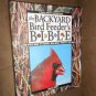 The Backyard Bird Feeder's Bible : The A-to-Z Guide to Feeders, Seed Mixes,...