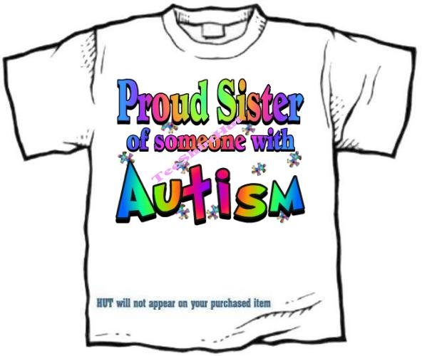 T-Shirt , Autism Awareness PROUD SISTER #3 - (youth & Adult Sm - xLg)