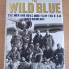 The Wild Blue : The Men and Boys Who Flew the B-24s over Germany by S. Ambrose..