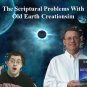 The Scriptural Problems With Old Earth Creationism