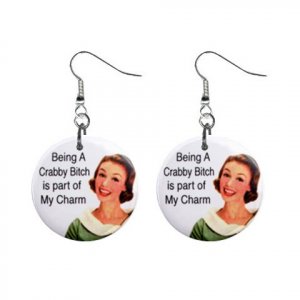 Being a Crabby Bitch ... Dangle Button Earrings Jewelry 1 inch Round 20113117