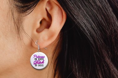 Funny "Princess by Birth, Bitch by Choice" Button Earrings Jewelry 1" Dangle NEW