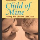 Child of Mine: Feeding with Love and Good Sense [Paperback] [Mar 01, 2000]