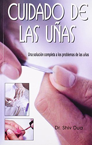 Cuidado de las unas/ Nails Care: Una solucion completa a los problemas de las