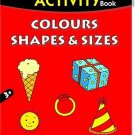 Colours, Shapes & Sizes (My Preschool Activity Books) [Paperback] [Jun 01,