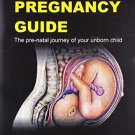 The Pregnancy Guide: The Prenatal Journey Of Your Unborn Child [Paperback]