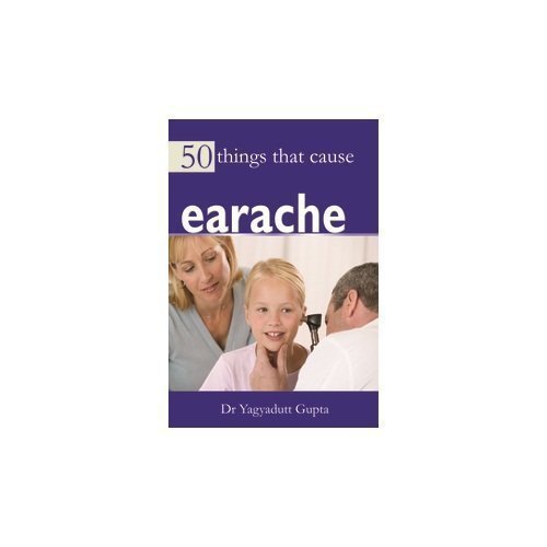 50 Things That Cause Earache [Jan 01, 2014] Gupta, Dr. Yagyadutt