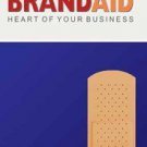 Brand Aid: Brand Power at the Heart of Your Business [Paperback] [Aug 10, 2011
