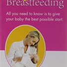 Easy Breastfeeding: All You Need to Know Is to Give Your Baby the Best Possible
