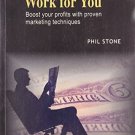 Make Marketing Work for You [Jun 30, 2008] Stone, Phil