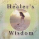 The Healer's Wisdom: Fundamentals of the Whole Body Healing [Jul 30, 2008]