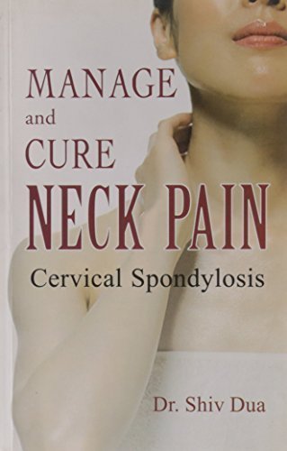 Manage & Cure Neck Pain Cervical Spondylosis [Jun 30, 2006] Shiv Dua